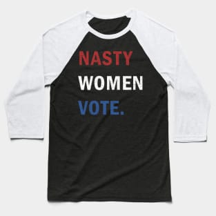Nasty Women Vote Baseball T-Shirt